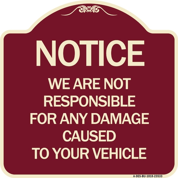 Notice Not Responsible for Damage Heavy-Gauge Aluminum Architectural Sign, 18" H, BU-1818-23533